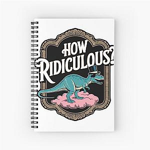 How Ridiculous Spiral Notebook
