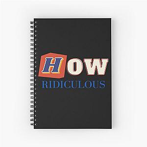 How Ridiculous Merch Spiral Notebook
