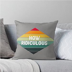 How Ridiculous Throw Pillow