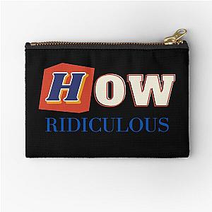 How Ridiculous Merch Zipper Pouch