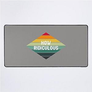 How Ridiculous Desk Mat