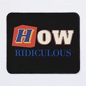 How Ridiculous Merch Mouse Pad