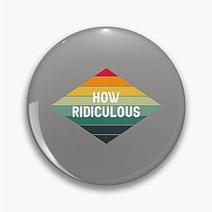 How Ridiculous Pin