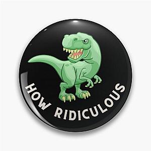 How Ridiculous Rexy Merch Sarcastic Dinosaur Pin