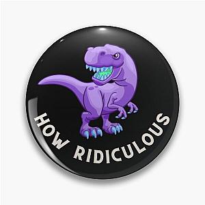 How Ridiculous Rexy Merch Sarcastic Pin