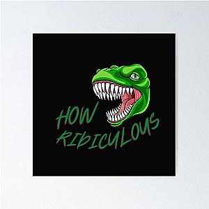 How Ridiculous Rexy Merch sarcastic dinosaur Poster