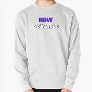 How Ridiculous 2022 Pullover Sweatshirt