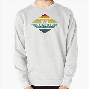 How Ridiculous Pullover Sweatshirt