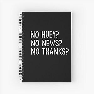 No Huey No News No Thanks Spiral Notebook