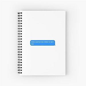 do you listen to iann dior text message Spiral Notebook