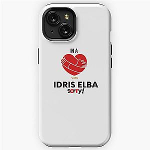 In A Relationship With Idris Elba Sorry iPhone Tough Case