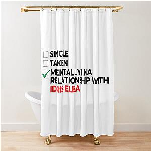 Mentally In A Relationship With Idris Elba Shower Curtain