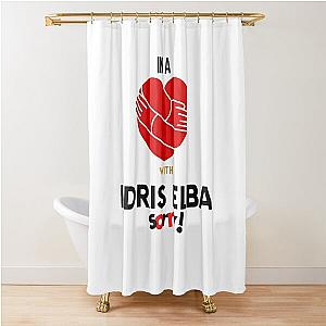 In A Relationship With Idris Elba Sorry Shower Curtain