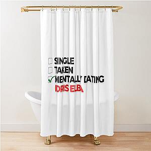 Mentally Dating Idris Elba Shower Curtain