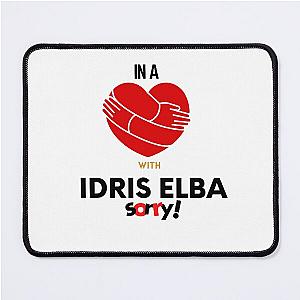 In A Relationship With Idris Elba Sorry Mouse Pad