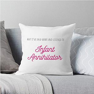 What If We Held Hands And Listened To Infant Annihilator Throw Pillow RB0712