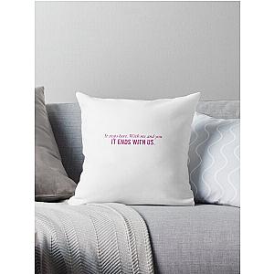 It Ends With Us Quote "It Stops Here. With me and you. It ends with us." Throw Pillow