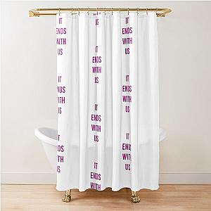 It Ends With Us quote by Colleen Hoover Shower Curtain