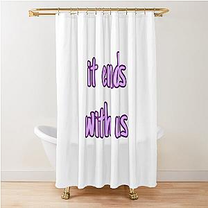 it ends with us  Shower Curtain