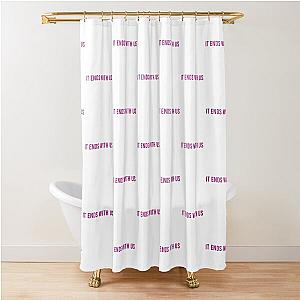 It Ends With us quote by Colleen Hoover Shower Curtain