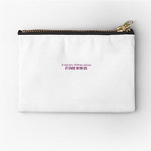 It Ends With Us Quote "It Stops Here. With me and you. It ends with us." Zipper Pouch