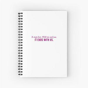 It Ends With Us Quote "It Stops Here. With me and you. It ends with us." Spiral Notebook