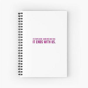 It Ends With Us Quote "It stops here. With me and you. It ends with us." by Colleen Hoover Spiral Notebook