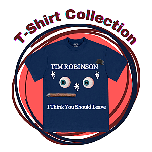 I Think You Should Leave with Tim Robinson T-Shirts