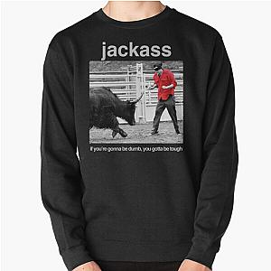 Jackass Sweatshirts - Jackass - If You're Gonna Be Dumb, You Gotta Be Tough Pullover Sweatshirt RB1309 [ID815]