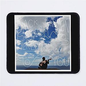 Jack Johnson from here to now to you Mouse Pad