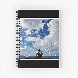 Jack Johnson from here to now to you Spiral Notebook