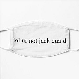 lol ur not jack quaid Flat Mask