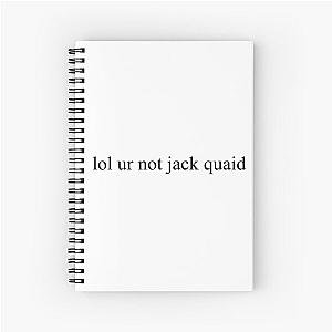 lol ur not jack quaid Spiral Notebook