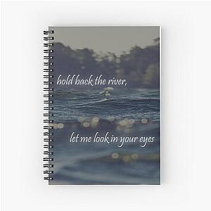 Hold Back the River - James Bay Spiral Notebook