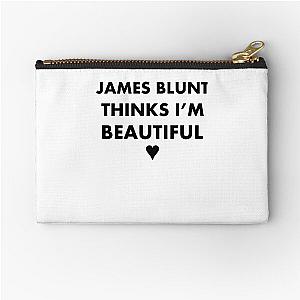 James Blunt Thinks Im beautiful Zipper Pouch