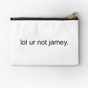 lol ur not jamey Zipper Pouch