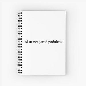 lol ur not jared padalecki  Spiral Notebook