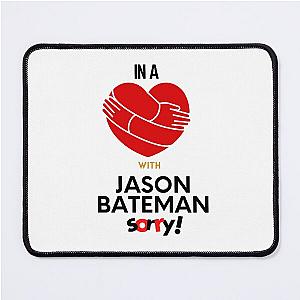 In A Relationship With Jason Bateman Sorry Mouse Pad