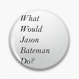 What Would Jason Bateman Do?  Pin