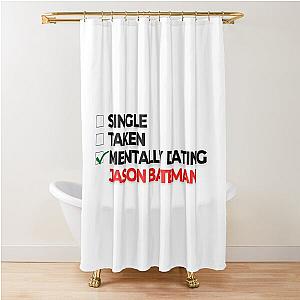 Mentally Dating Jason Bateman Shower Curtain