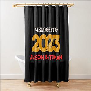 Welcome To 2023 Jason Bateman Shower Curtain