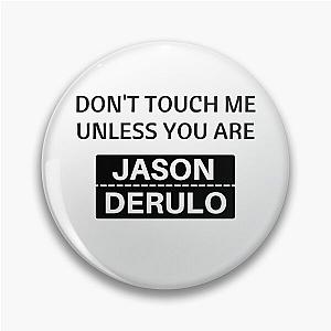 Dont touch me unless you are jason derulo Pin