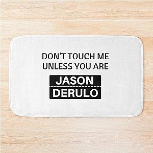 Dont touch me unless you are jason derulo Bath Mat