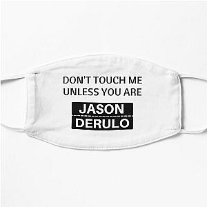 Dont touch me unless you are jason derulo Flat Mask