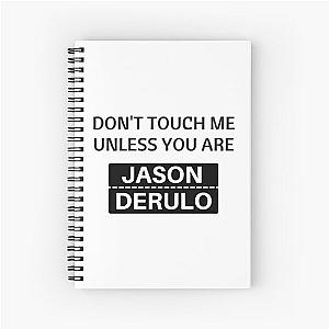 Dont touch me unless you are jason derulo Spiral Notebook