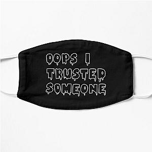 Oops I trusted someone - Jazmin Bean Flat Mask