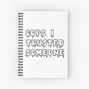 Oops I trusted someone - Jazmin Bean Spiral Notebook