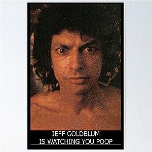 Jeff Goldblum is watching you poop Poster