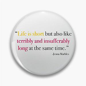 Life is Short Jenna Marbles Pin