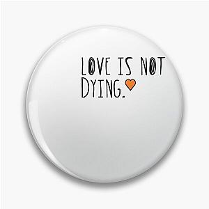 Love is not dying- Jeremy Zucker Pin